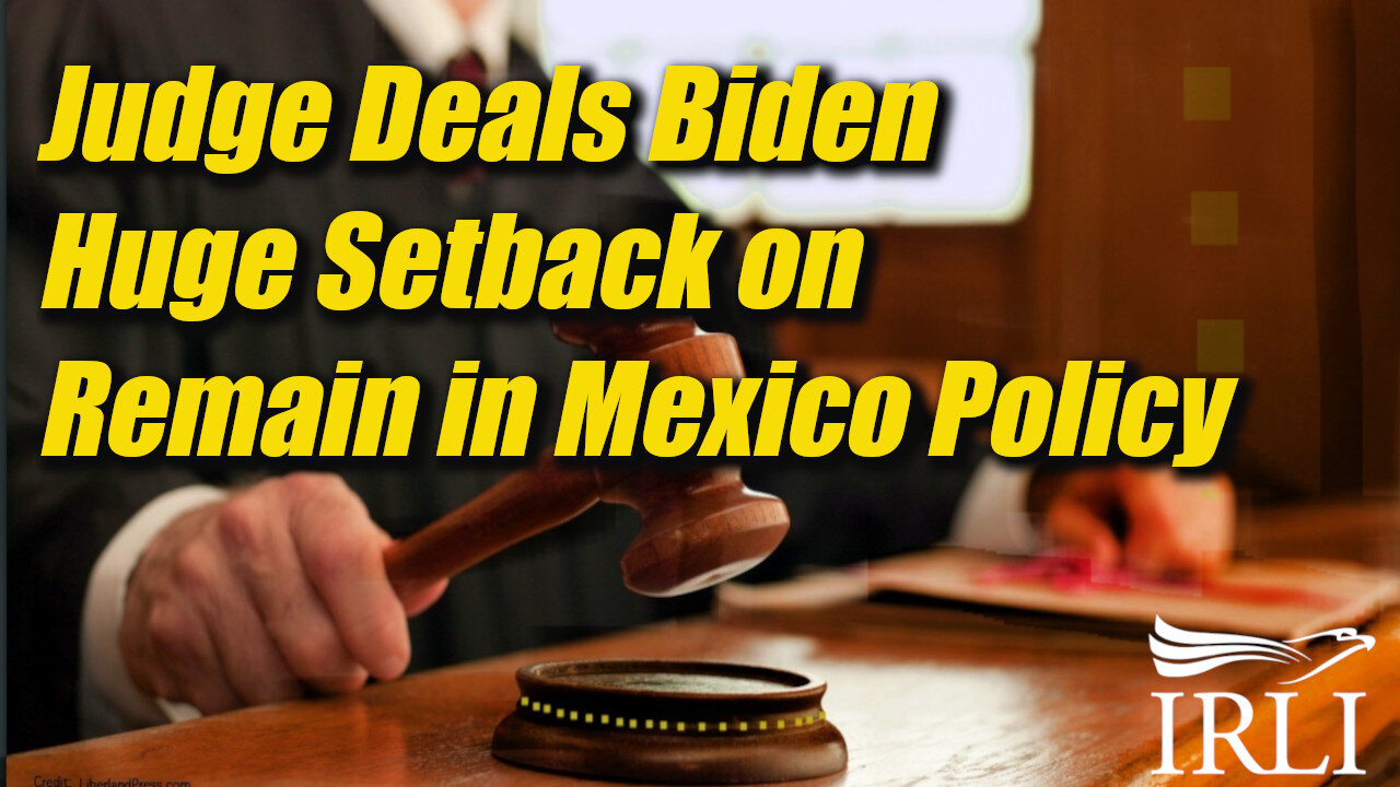 Judge Deals Biden Huge Setback on Remain in Mexico Policy