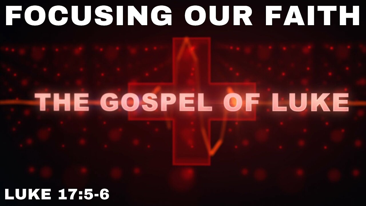 Focusing Our Faith - Luke 17: 5-6