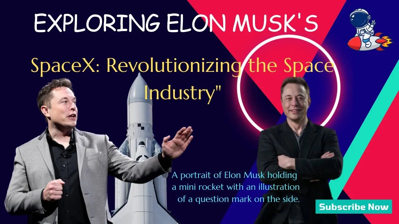 "Exploring Elon Musk's SpaceX: Revolutionizing the Space Industry"