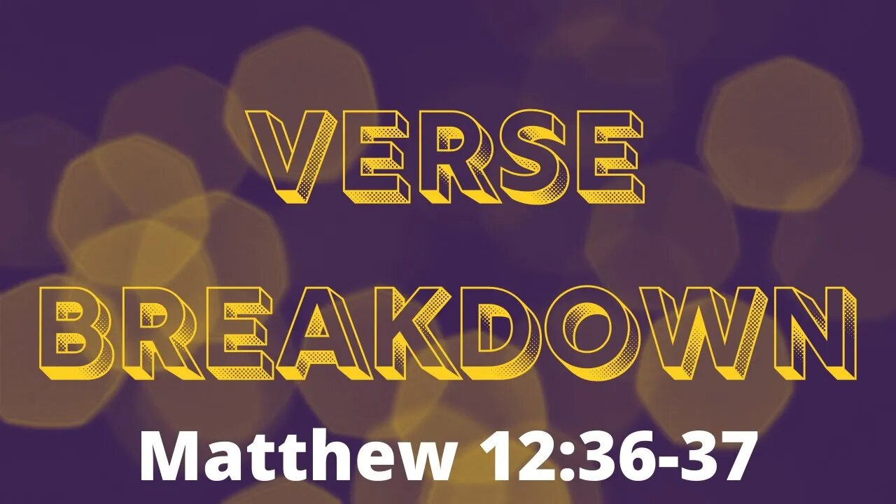 Matthew 12:36-37 - Verse Breakdown #172 | Ewaenruwa Nomaren