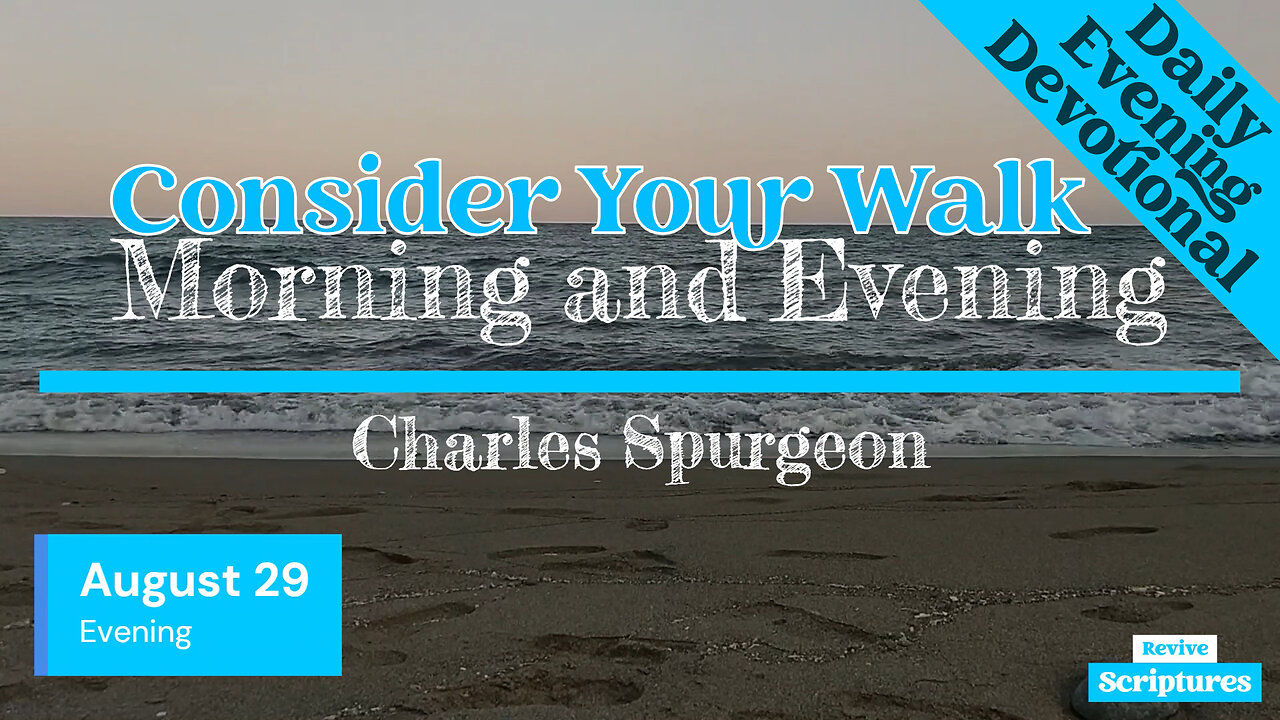 August 29 Evening Devotional | Consider Your Walk | Morning and Evening by Spurgeon