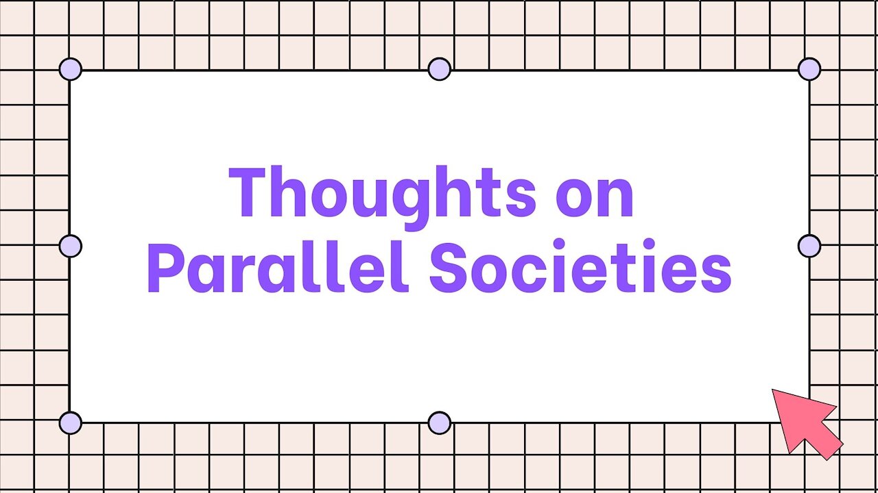 Thoughts on Parallel Societies