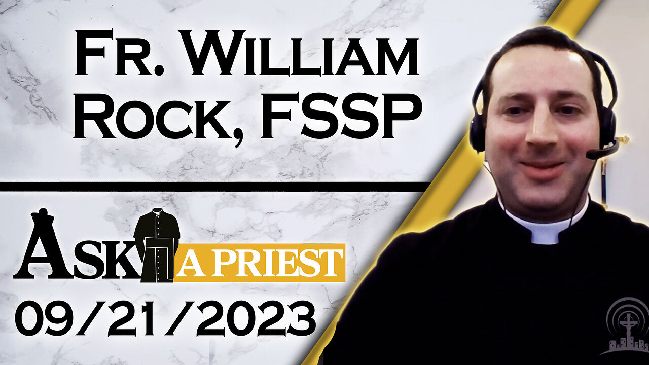 Ask A Priest Live with Fr. William Rock, FSSP - 9/21/23