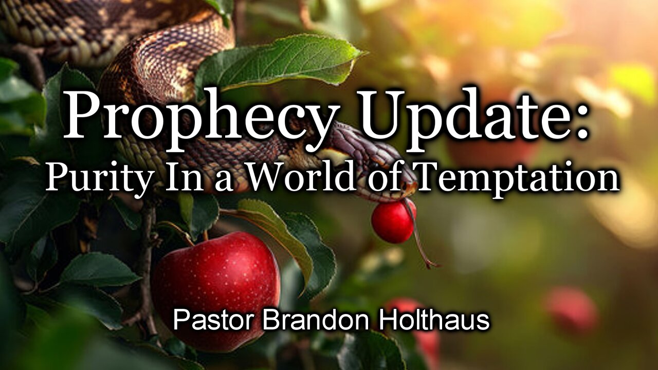 Prophecy Update: Purity In a World of Temptation