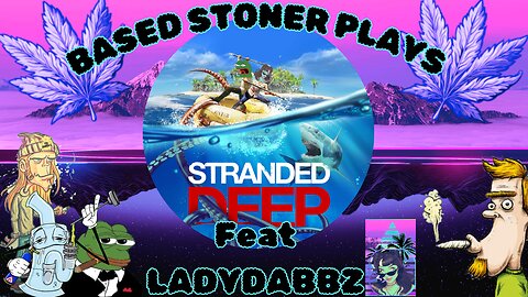 Based gaming with the based stoner |stranded deep ft Ladydabbz |