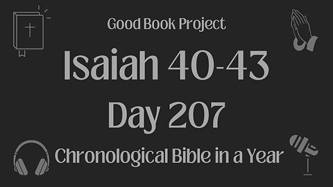 Chronological Bible in a Year 2023 - July 26, Day 207 - Isaiah 40-43