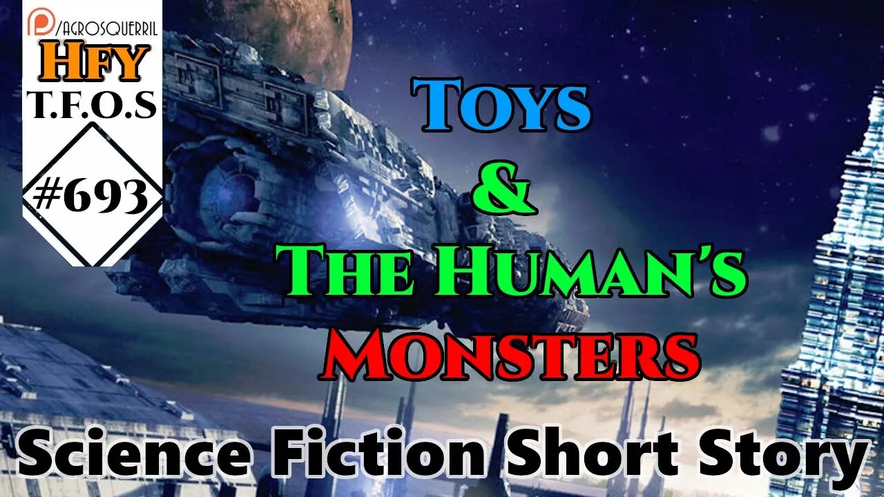 r/HFY TFOS# 693 Toys & The Human's Monsters (Reddit Hfy Sci-Fi Stories)