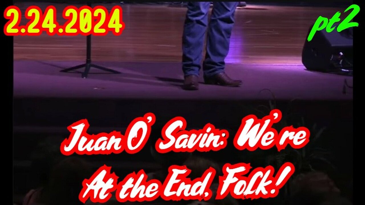 Juan O' Savin Shocking News - We're At the End, Folk - pt2 - 2/26/24..