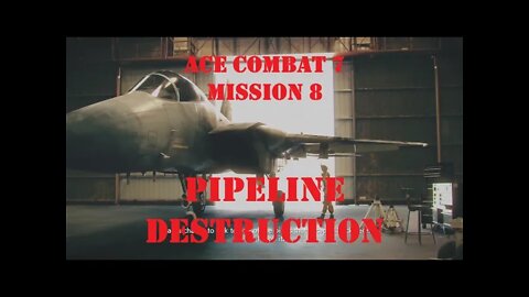 BLIND PLAYTHROUGH Ace Combat 7: Mission 8 PIPELINE DESTRUCTION