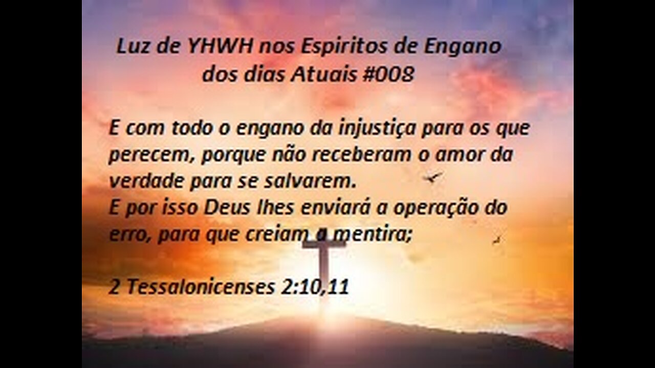 Luz de YHWH nos Espiritos de Engano dos dias atuais #008