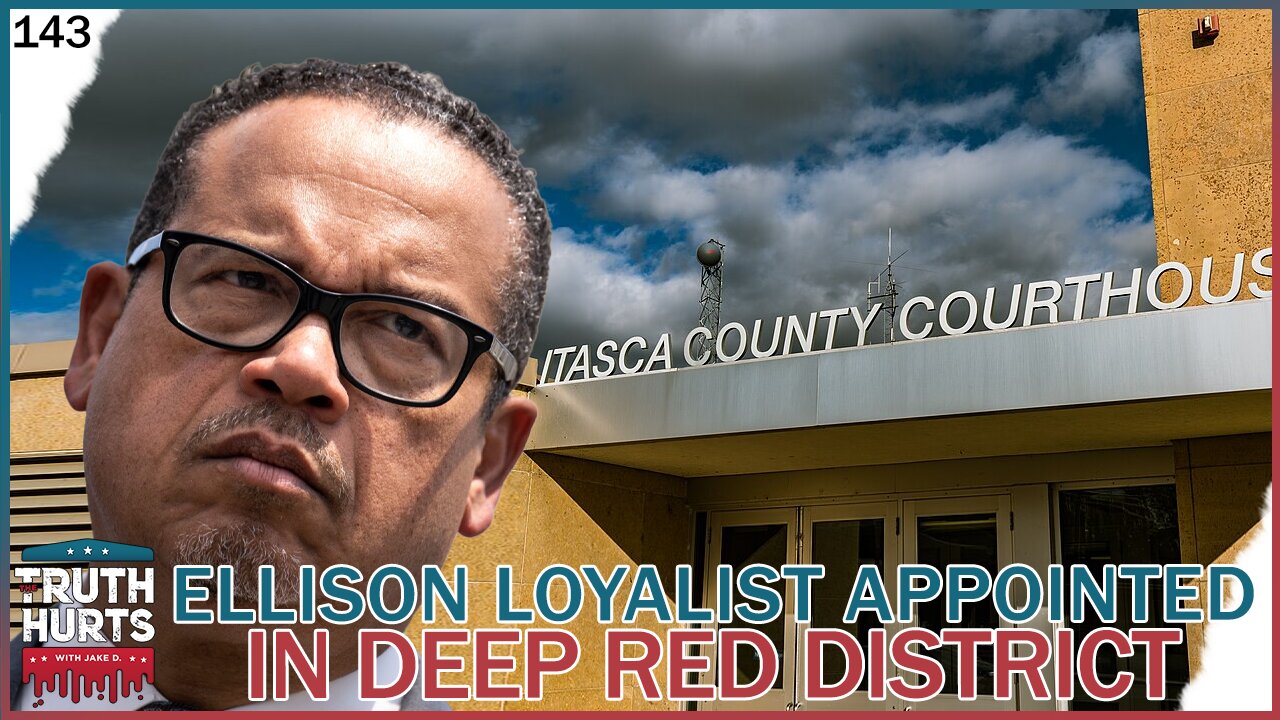 Truth Hurts #143 - Keith Ellison Loyalist Being Appointed County Attorney in Deep Red District