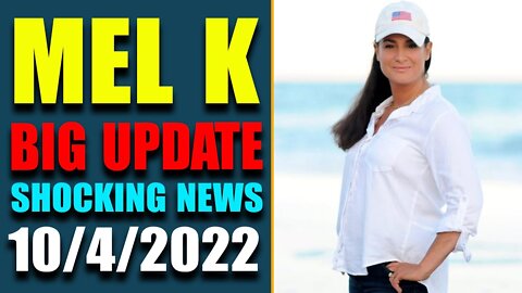 MEL K BIG UPDATE SHOCKING NEWS OF TODAY OCTOBER 4, 2022