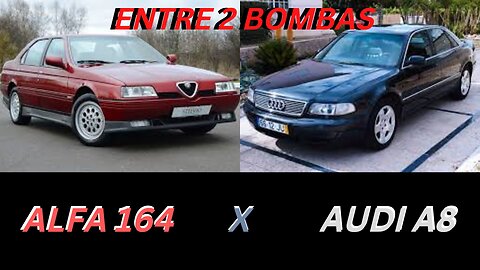 ENTRE 2 BOMBAS - ALFA ROMEU 164 3.0 V6 X AUDI A8 4.2 V8 - CARROS QUE VÃO TE LEVAR A FALÊNCIA....