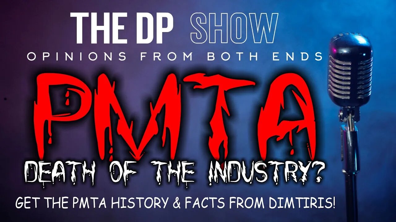 The DP Show! PMTA... How did we get here?