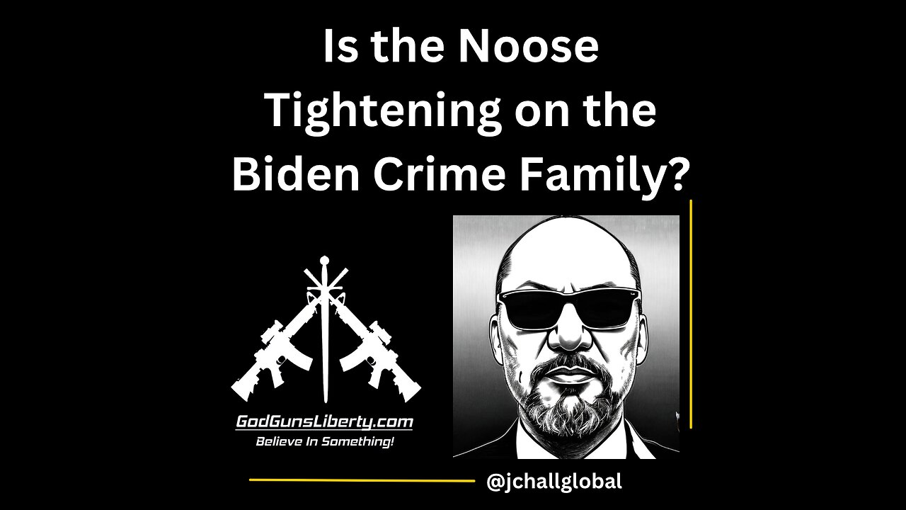 GGL Ep 9 Is the Noose Tightening on the Biden Crime Family? 7/26/23