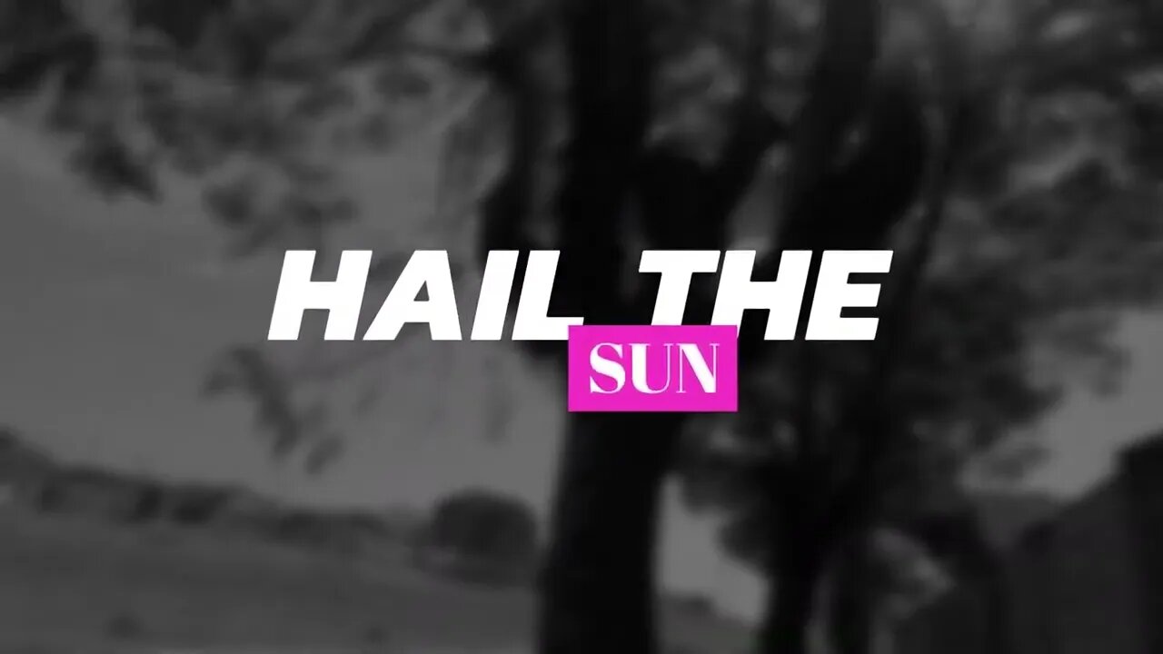 Hail the SuN