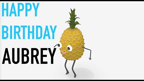 Happy Birthday AUBREY! - PINEAPPLE Birthday Song