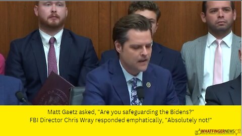 Matt Gaetz asked, "Are you safeguarding the Bidens?"