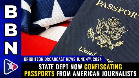 06-04-24 BBN - State Dept now CONFISCATING PASSPORTS from American journalists