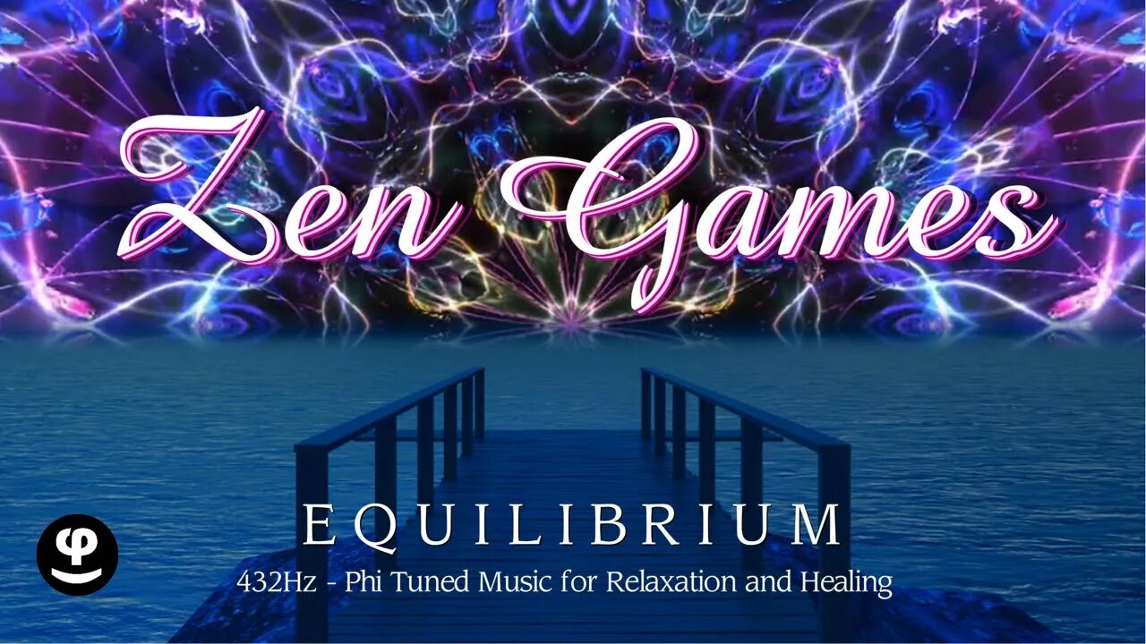 Zen Games | Equilibrium | Healing Music in Phi Tuning