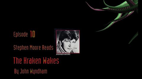 Episode 10 - Stephen Moore reads "The Kraken Wakes" by John Wyndham