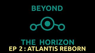 Ep 2. Beyond The Horizon - "Atlantis Reborn"