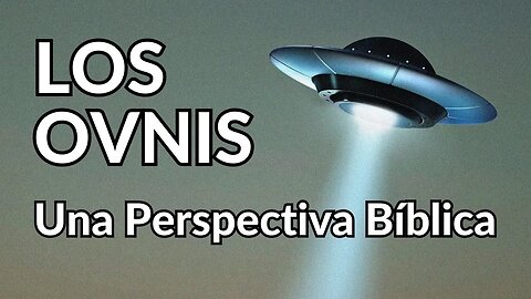LOS OVNIS - UNA PERSPECTIVA BÍBLICA