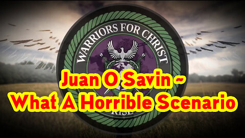 Juan O Savin Update - What A Horrible Scenario