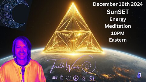 Be Energized Now! TruthWave Energy Meditation December 16th SunSET Session 2024