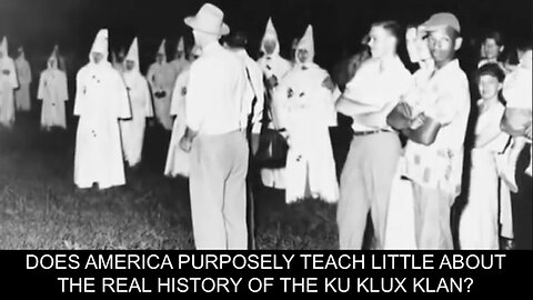 THE KU KLIX KLAN : WHY ISN'T THE TRUE HISTORY OF THE KU KLUX KLAN TAUGHT IN SCHOOLS?