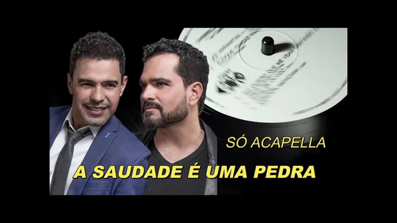 A Saudade é uma Pedra - Zezé Di Camargo e Luciano Acapella