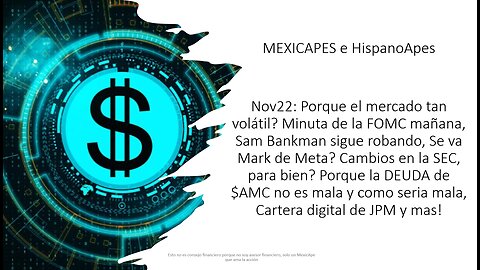 Nov22:Mercado volátil?Minuta de FOMC,Mark/Meta?Porque DEUDA $AMC no es mala,Cartera digital JPM y +