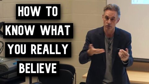 How to Know What You Really Believe | Jordan Peterson