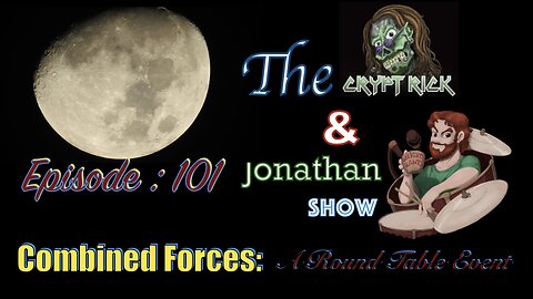 The Crypt Rick & Jonathan Show - Ep 101 : Combined Forces ' A round table event'