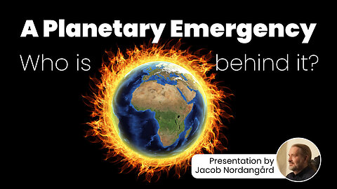 A Planetary Emergency - Who is behind it? - Presentation by Jacob Nordangård | www.kla.tv/30837