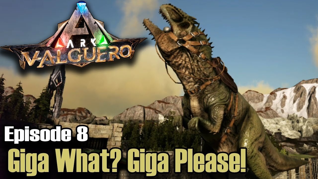 ARK: Survival Evolved - Valguero - Episode 8 - Giga What? Giga Please!