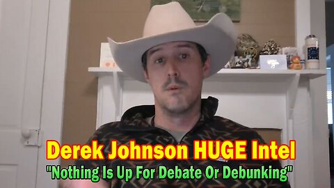 Derek Johnson HUGE Intel 11.23.24: "Nothing Is Up For Debate Or Debunking"