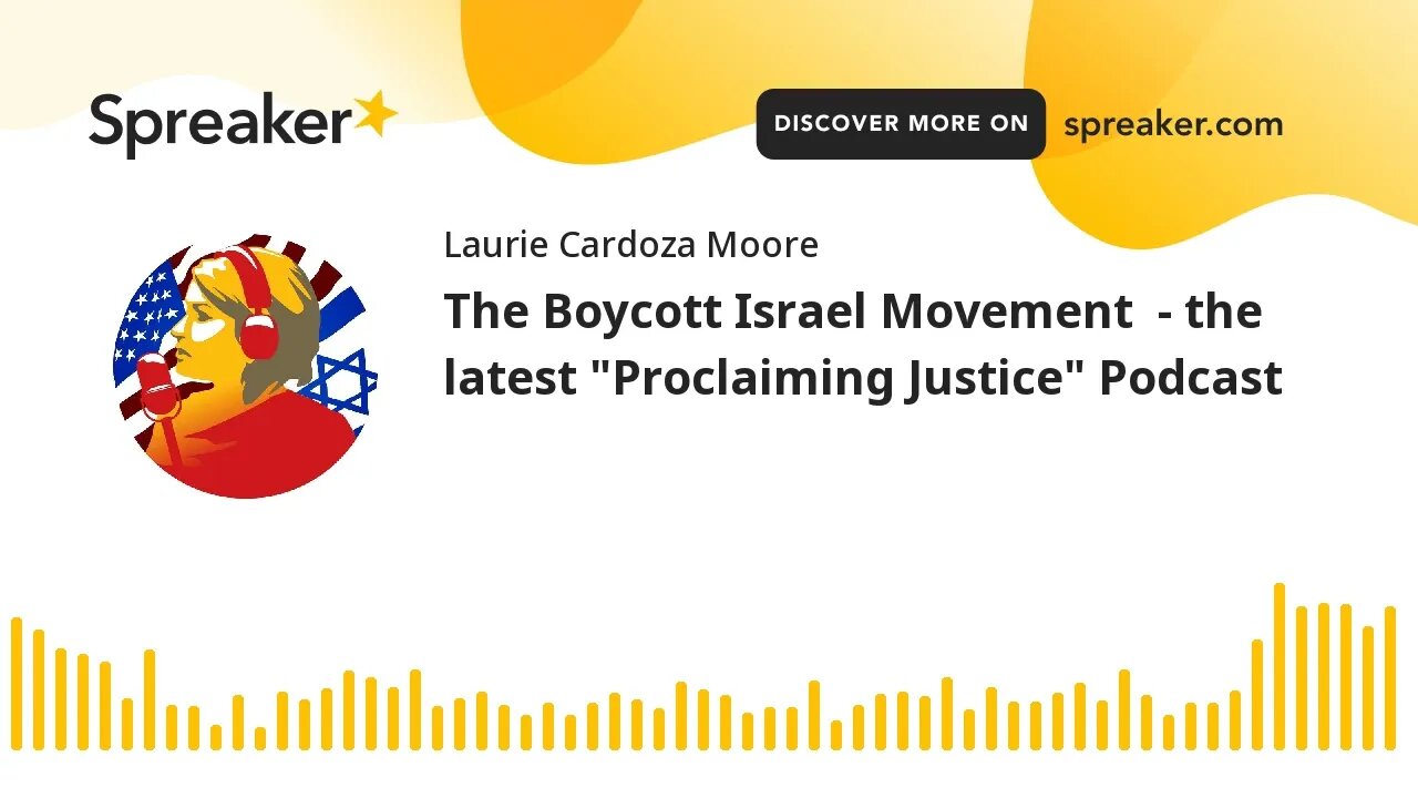 The Boycott Israel Movement - the latest "Proclaiming Justice" Podcast