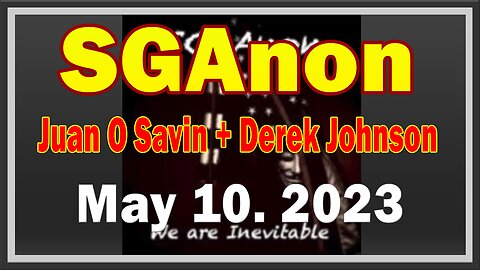 SG Anon + Juan O Savin & Derek Johnson Update Today 5.10.23! "A Great Turning Point Is Coming"