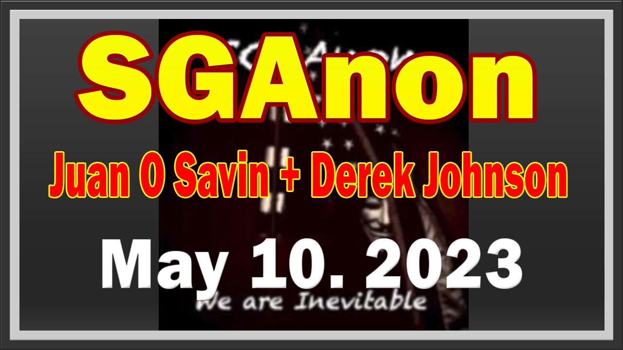 SG Anon + Juan O Savin & Derek Johnson Update Today 5.10.23! "A Great Turning Point Is Coming"