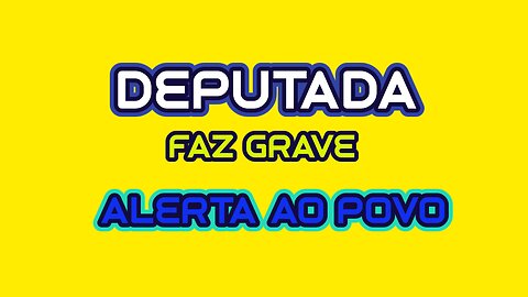 DEPUTADA FAZ GRAVE ALERTA AO POVO