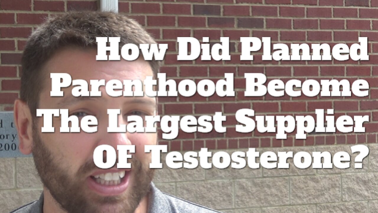 How Did Planned Parenthood Become The Largest Supplier Of Testosterone?