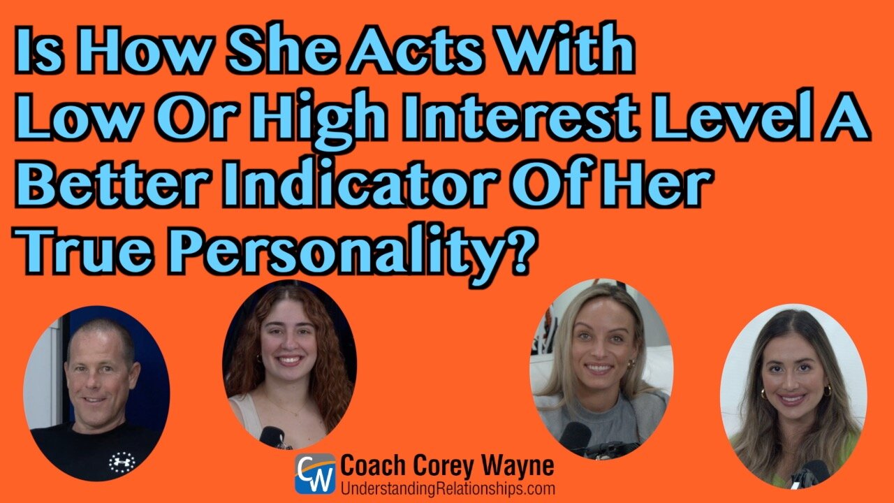 Is How She Acts With Low Or High Interest Level A Better Indicator Of Her True Personality?