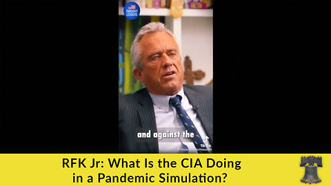 RFK Jr: What Is the CIA Doing in a Pandemic Simulation?