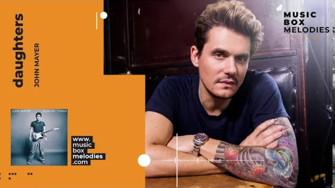 [Music box melodies] - Daughters by John Mayer