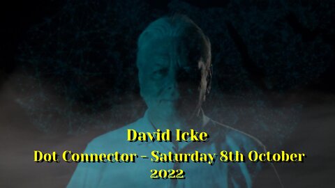 DAVID ICKE - DOT CONNECTOR 8th OCTOBER 2022.