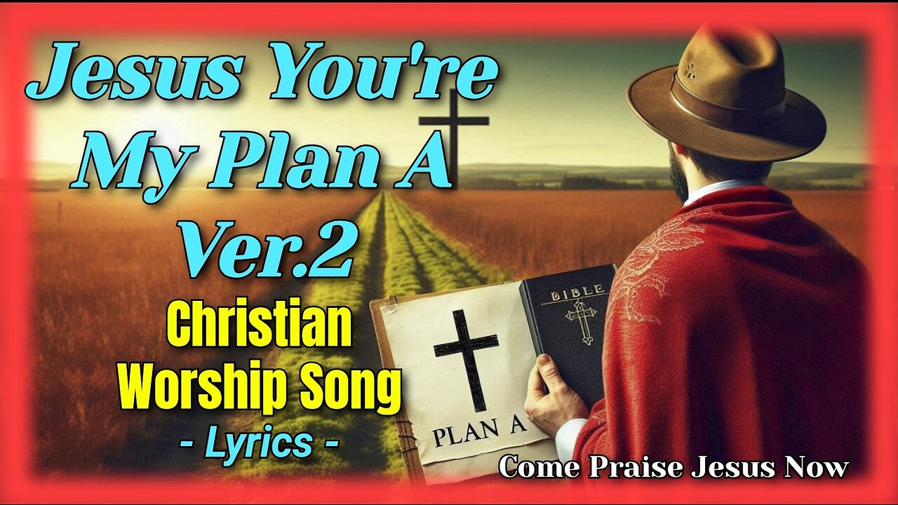 Jesus You're My Plan A Ver.2 (Official Lyric Video) | Come Praise Jesus Now