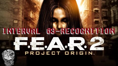 [Interval 03 - Recognition] F.E.A.R. 2: Project Origin