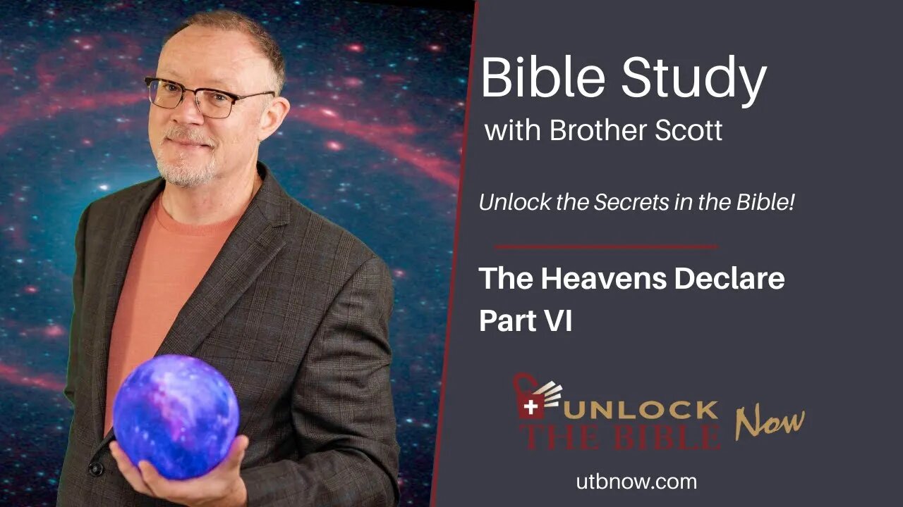 Unlock the Bible Now!: The Heavens Declare Part VI