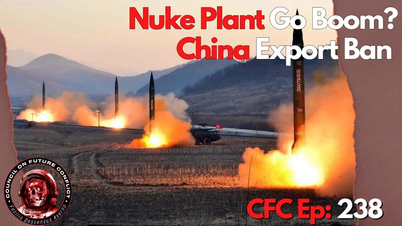 Council on Future Conflict Episode 238: Nuke Plant Go Boom, China key export ban